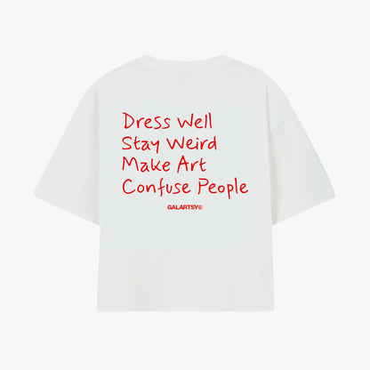 Dress well, Stay Weird, Make Art, Confuse People