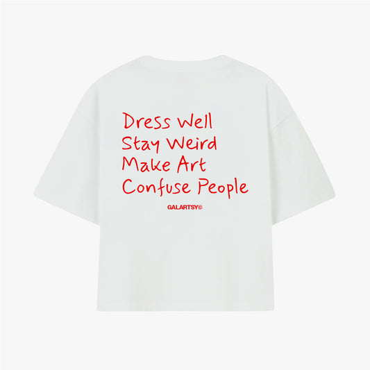 Dress well, Stay Weird, Make Art, Confuse People