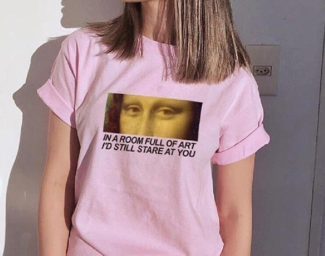 In a room full of art, I'd still stare at you T-shirt